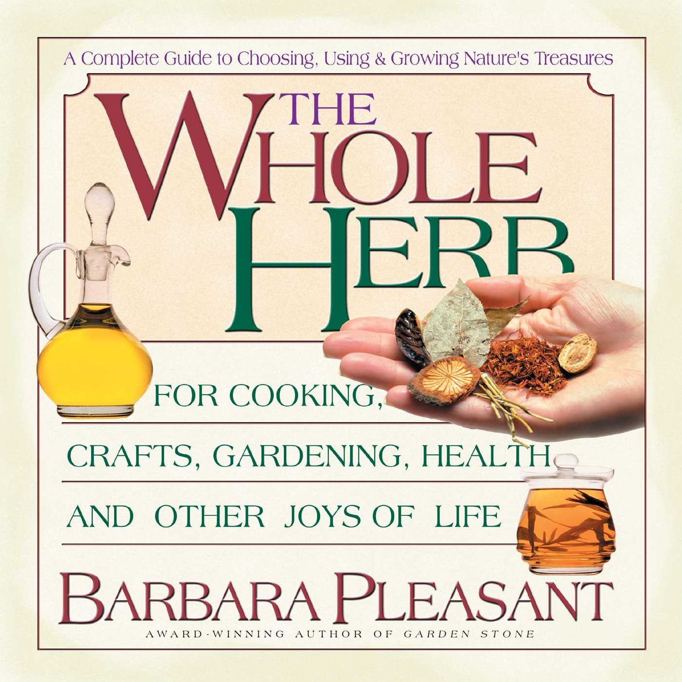 The Whole Herb: For Cooking, Crafts, Gardening, Health and Other Joys of Life