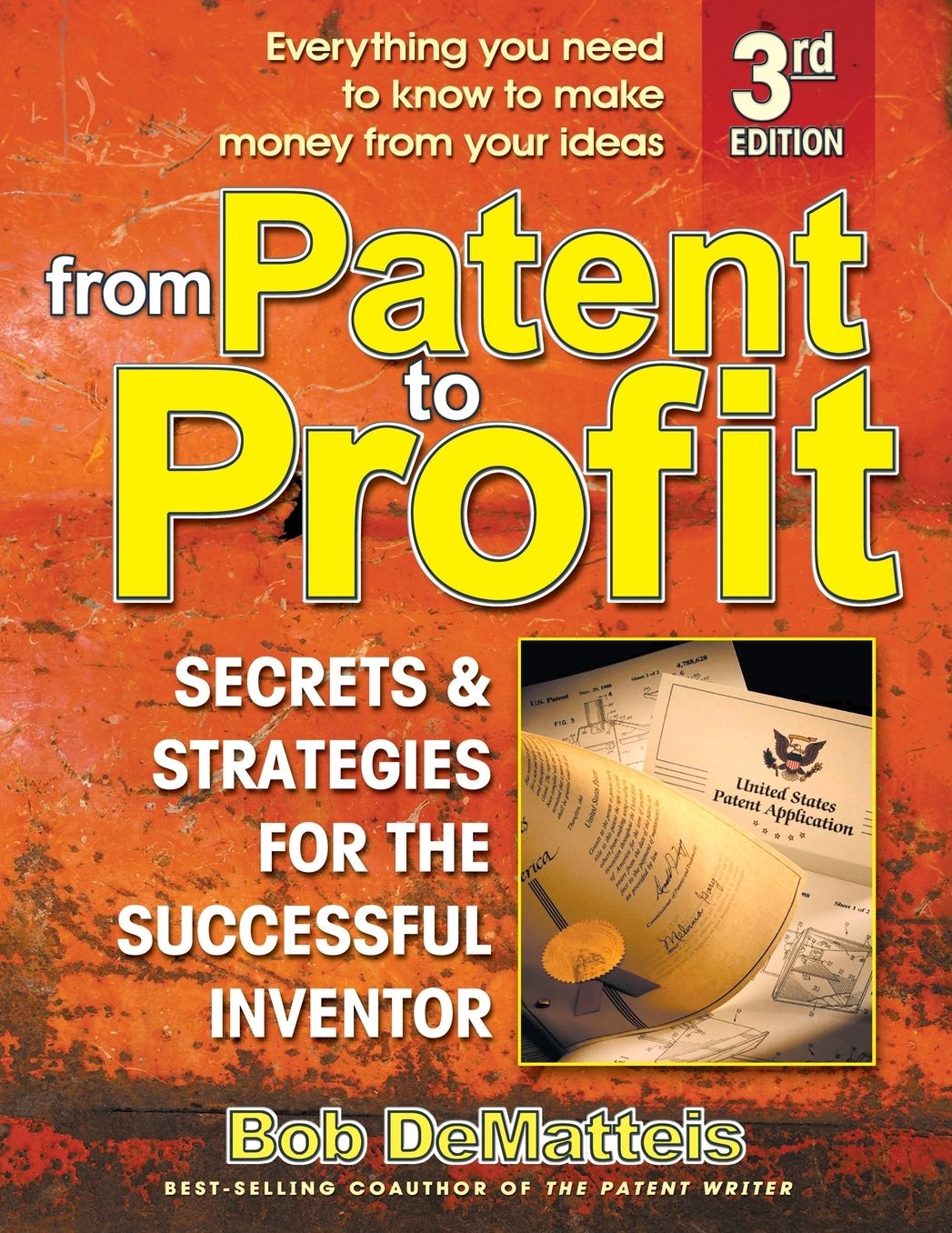 From Patent to Profit, Third Edition: Secrets & Strategies for the Successful Inventor