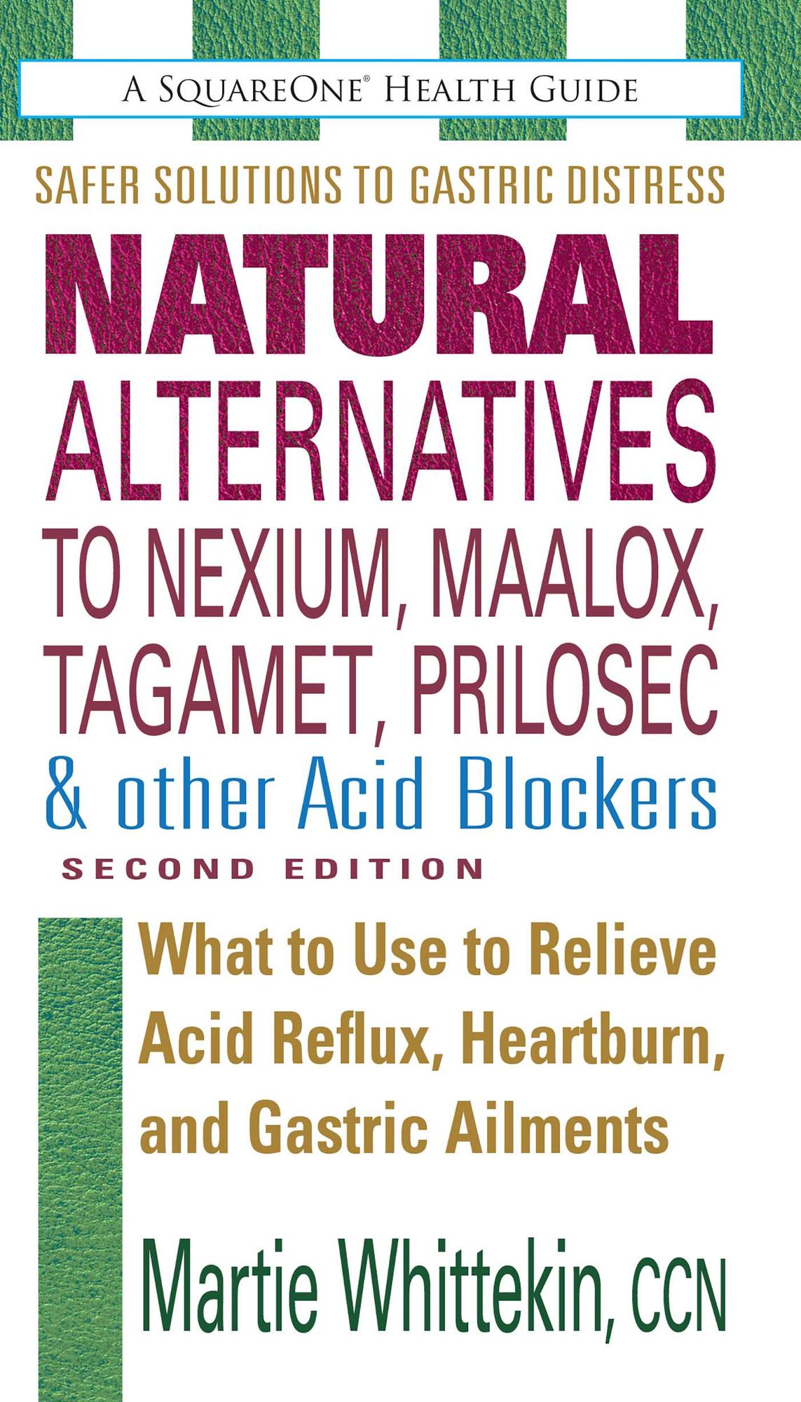 Natural Alternatives to Nexium, Maalox, Tagamet, Prilosec & Other Acid Blockers, Second Edition