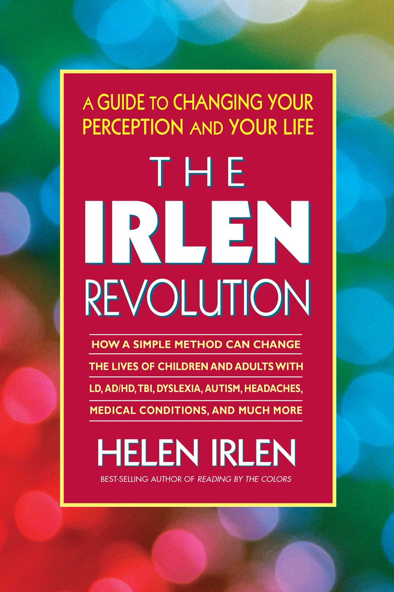 The Irlen Revolution: A Guide to Changing Your Perception and Your Life