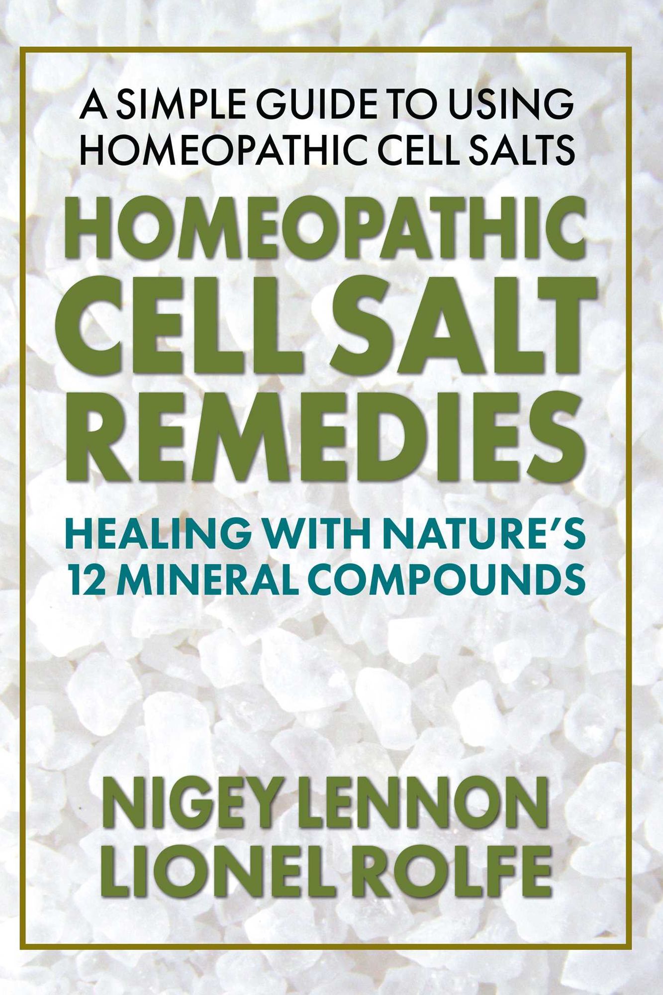 Homeopathic Cell Salt Remedies: Healing with Nature's Twelve Mineral Compounds