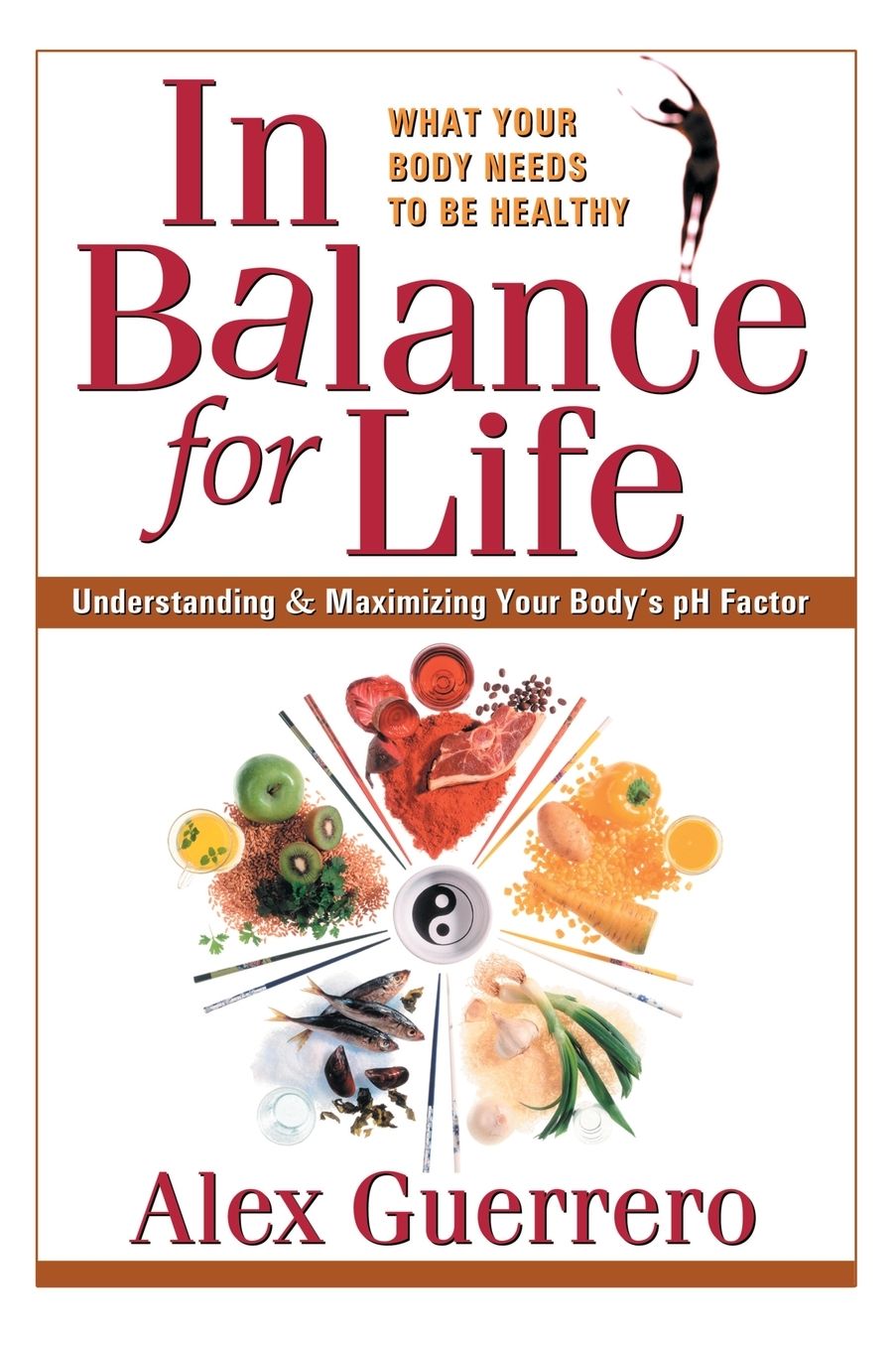 In Balance for Life: Understanding & Maximizing Your Body's pH Factor
