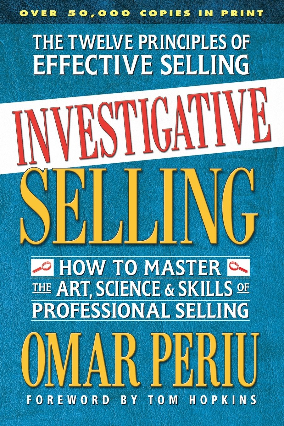 Investigative Selling: How to Master the Art, Science, and Skills of Professional Selling