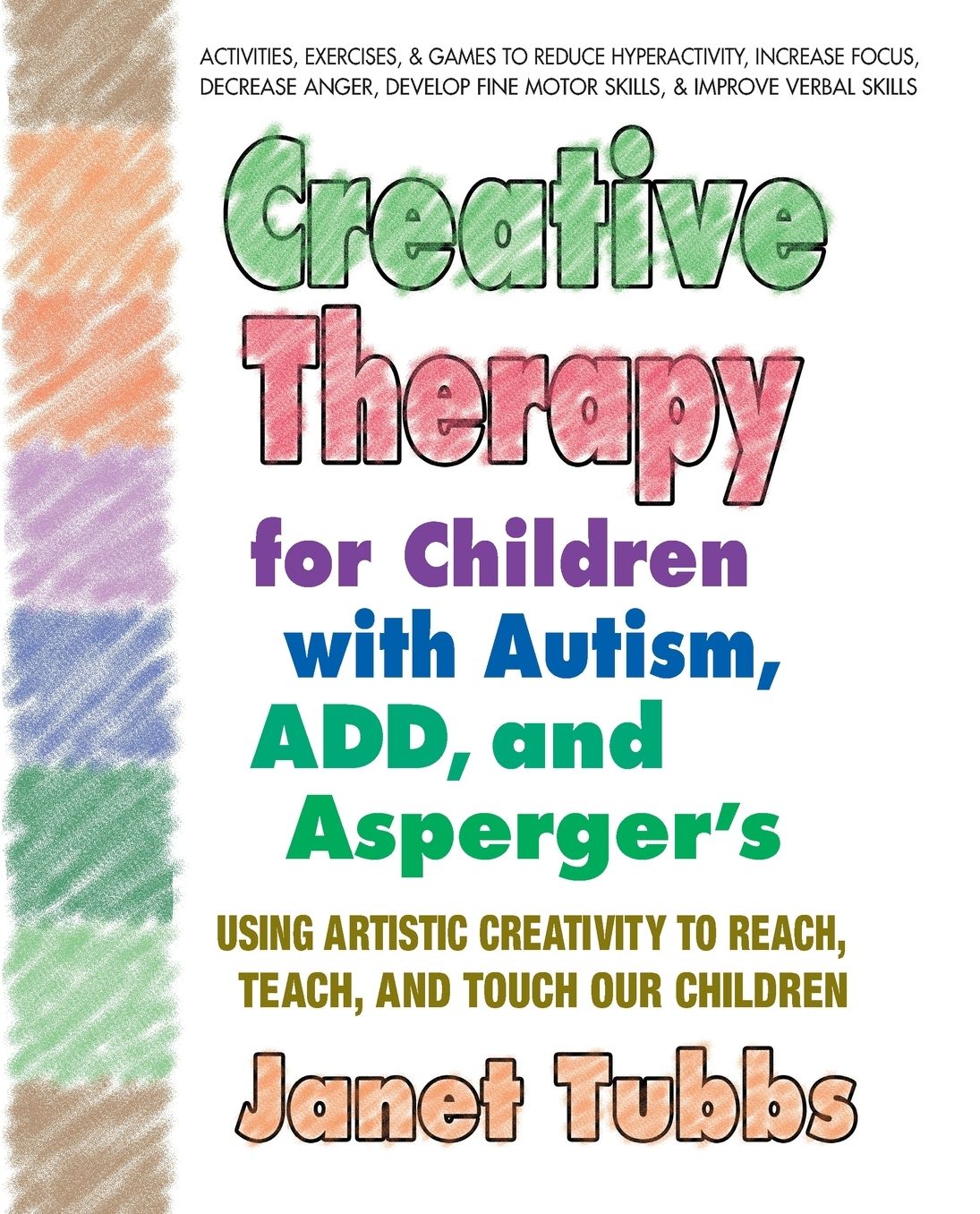 Creative Therapy for Children with Autism, ADD, and Asperger's: Using Artistic Creativity to Reach, Teach, and Touch Our Children