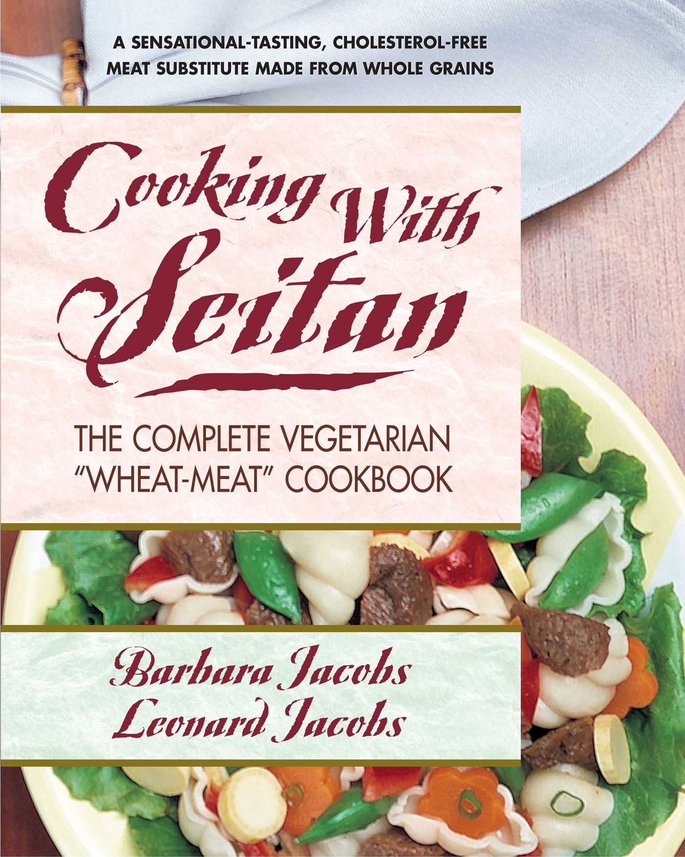 Cooking with Seitan: The Complete Vegetarian ?Wheat-Meat? Cookbook