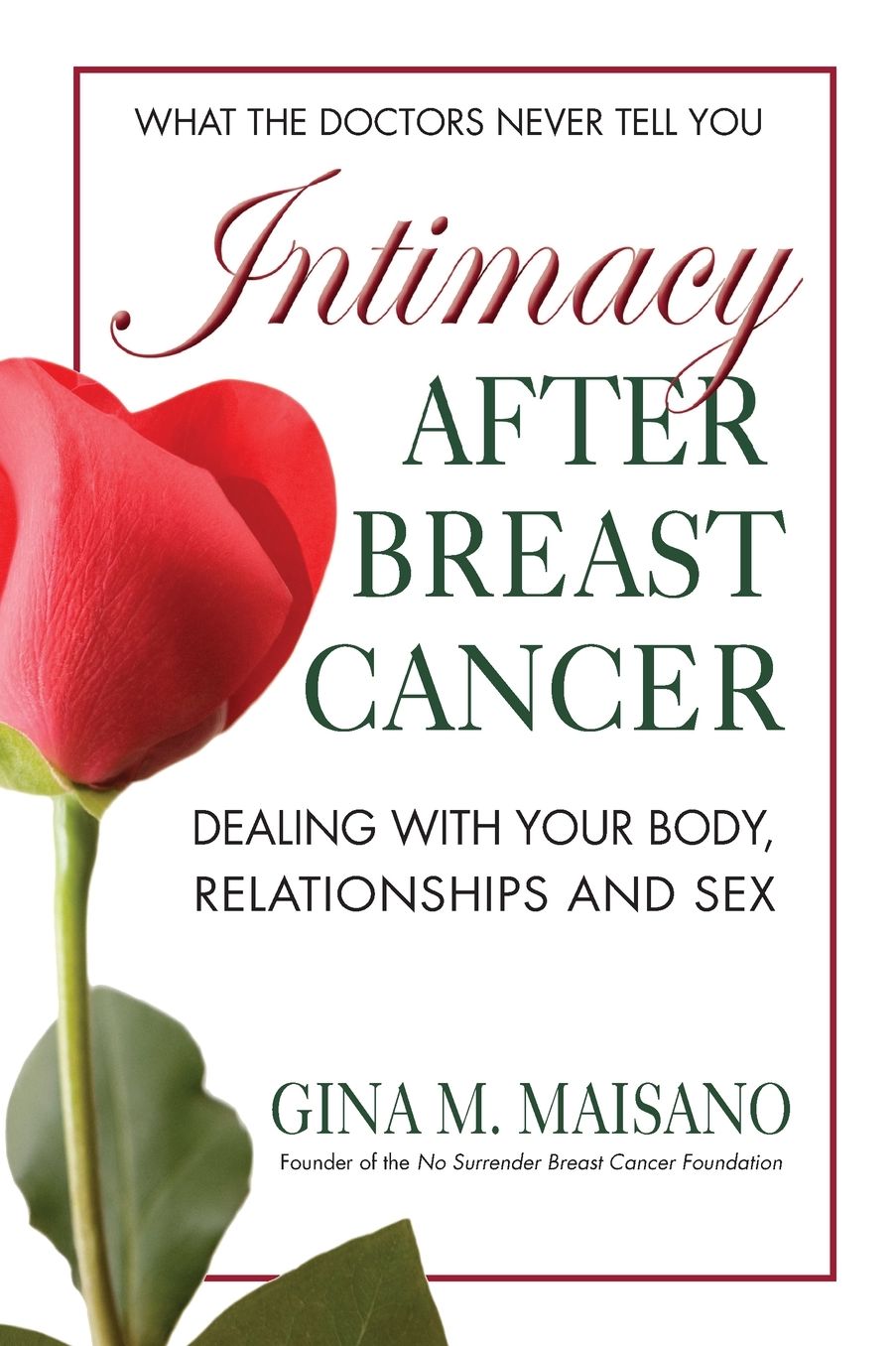 Intimacy After Breast Cancer: A Practical Guide to Dealing with Your Body, Relationships, and Sex