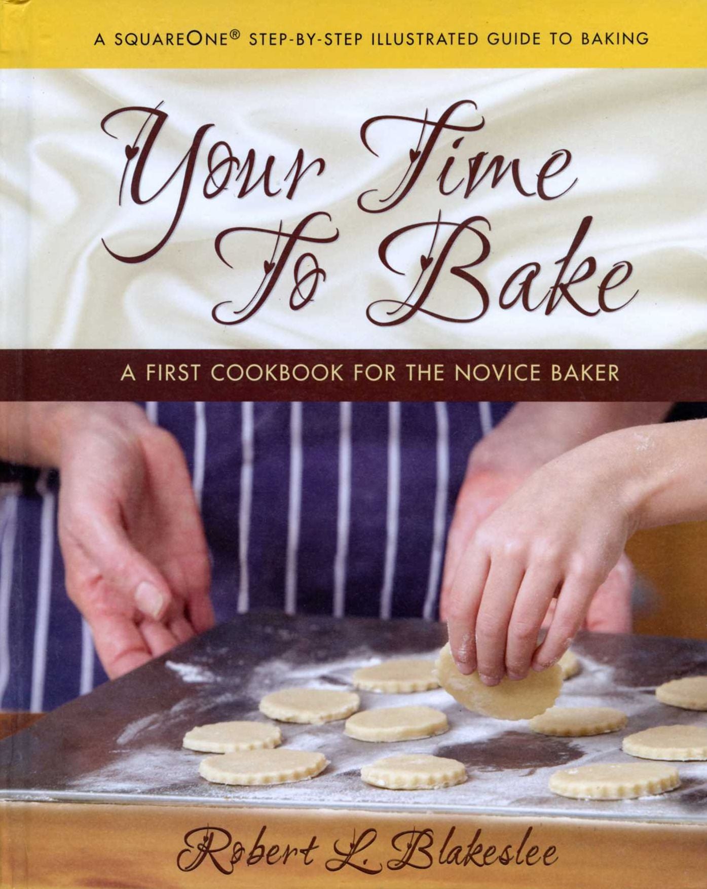 Your Time to Bake: A First Cookbook for the Novice Baker