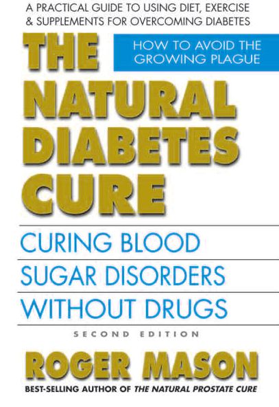 The Natural Diabetes Cure, Second Edition: Curing Blood Sugar Disorders Without Drugs