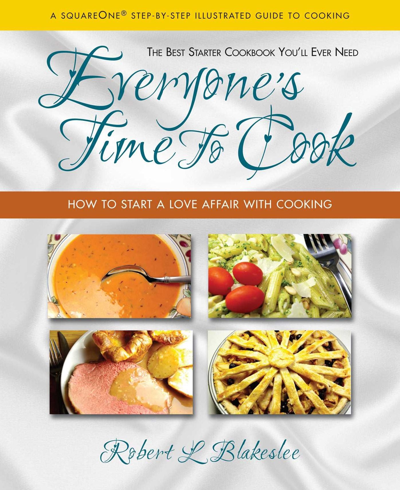 Everyone's Time To Cook: How to Start a Love Affair with Cooking