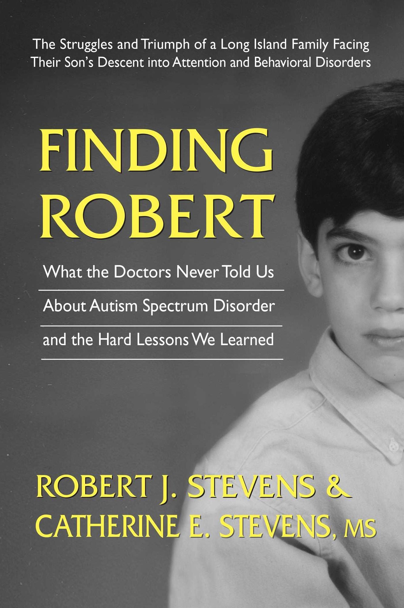 Finding Robert: What the Doctors Never Told Us About Autism Spectrum Disorder and the Hard Lessons We Learned