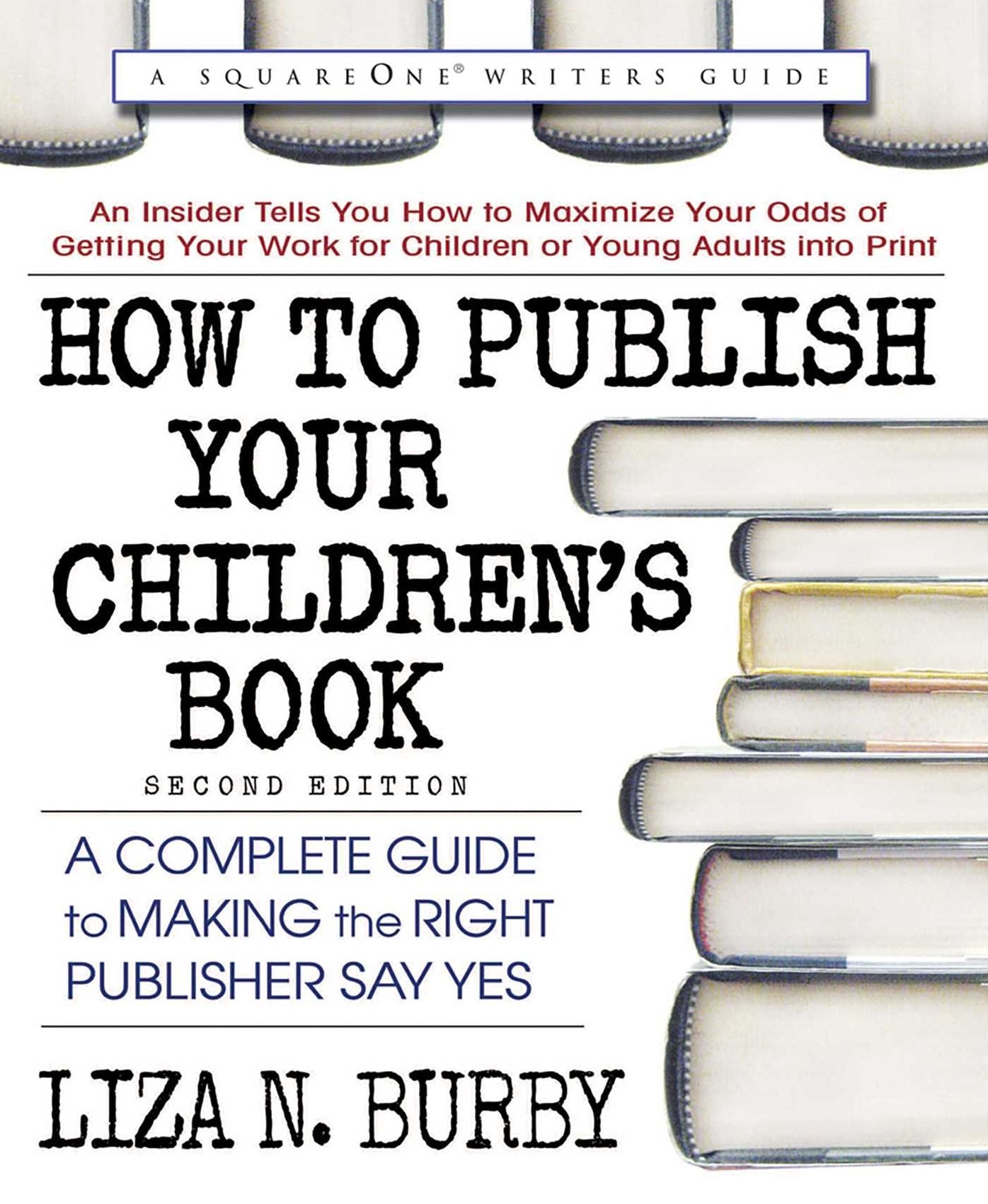 How to Publish Your Children?s Book, Second Edition: A Complete Guide to Making the Right Publisher Say Yes