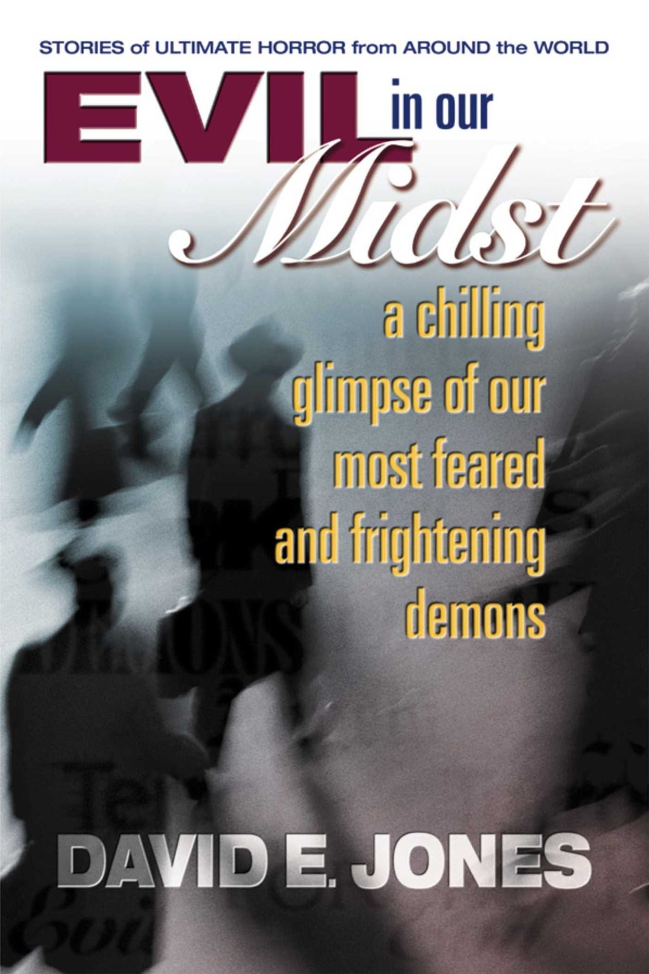 Evil in Our Midst: A Chilling Glimpse of Our Most Feared and Frightening Demons