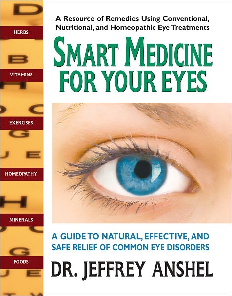 Smart Medicine for Your Eyes: A Guide to Natural, Effective, and Safe Relief of Common Eye Disorders