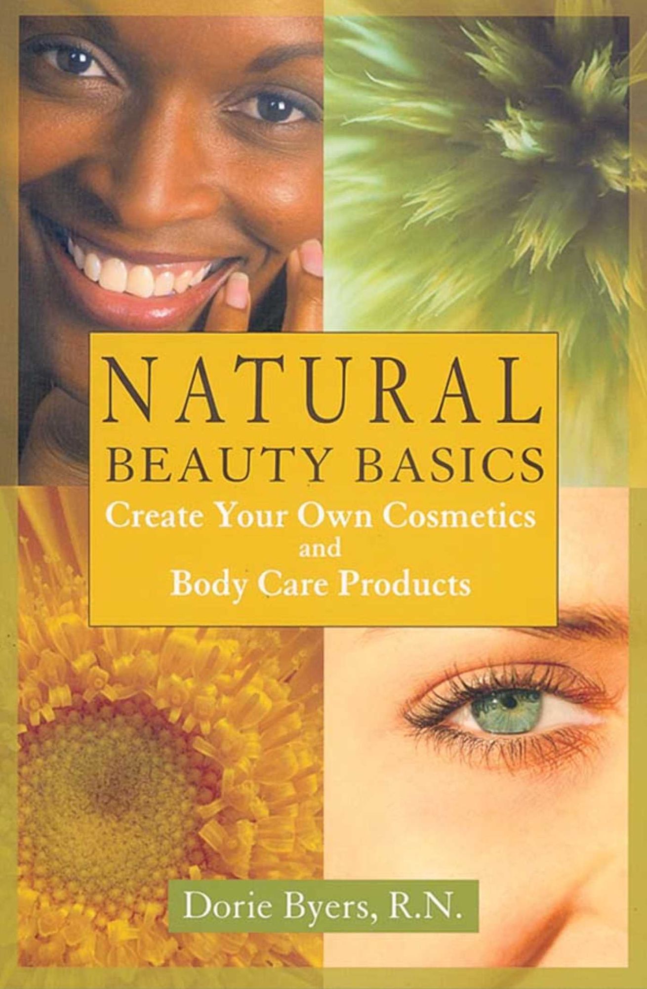Natural Beauty Basics: Create Your Own Cosmetics and Body Care Products