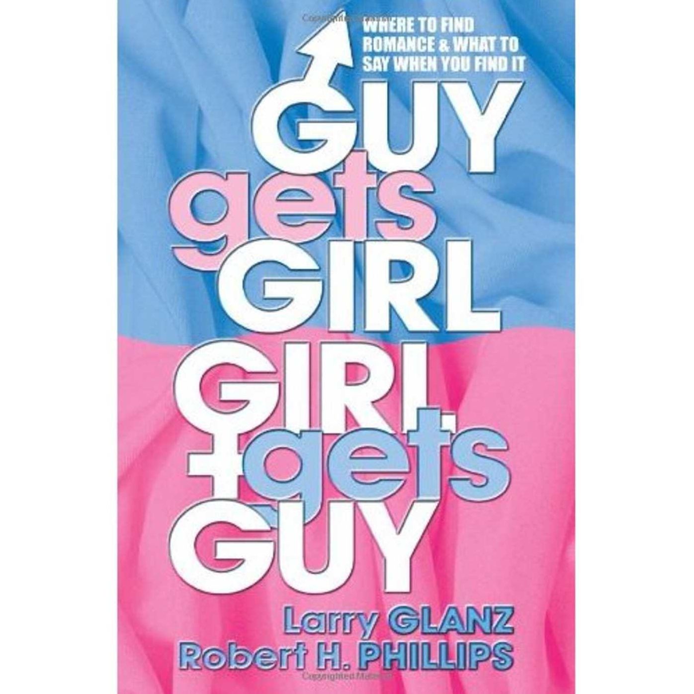 Guy Gets Girl, Girl Gets Guy: Where to Find Romance and What to Say When You Find It