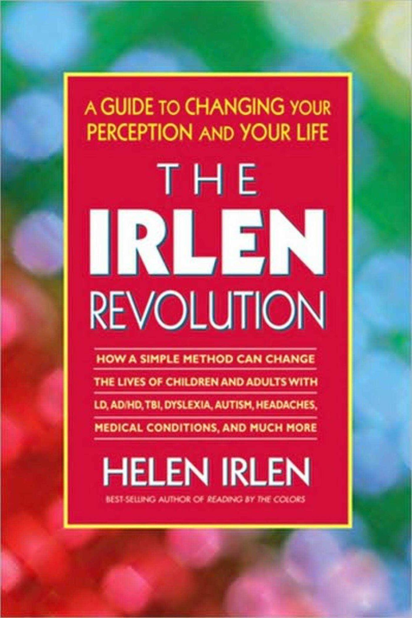 The Irlen Revolution: A Guide to Changing Your Perception and Your Life