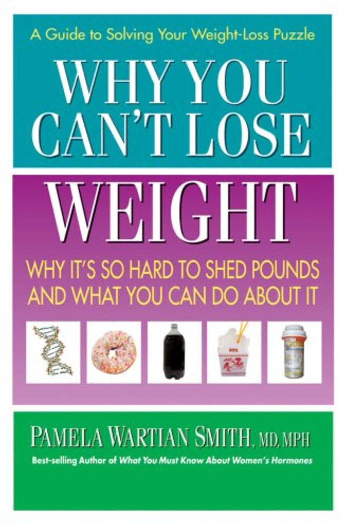 Why You Can't Lose Weight: Why It's So Hard to Shed Pounds and What You Can Do About It