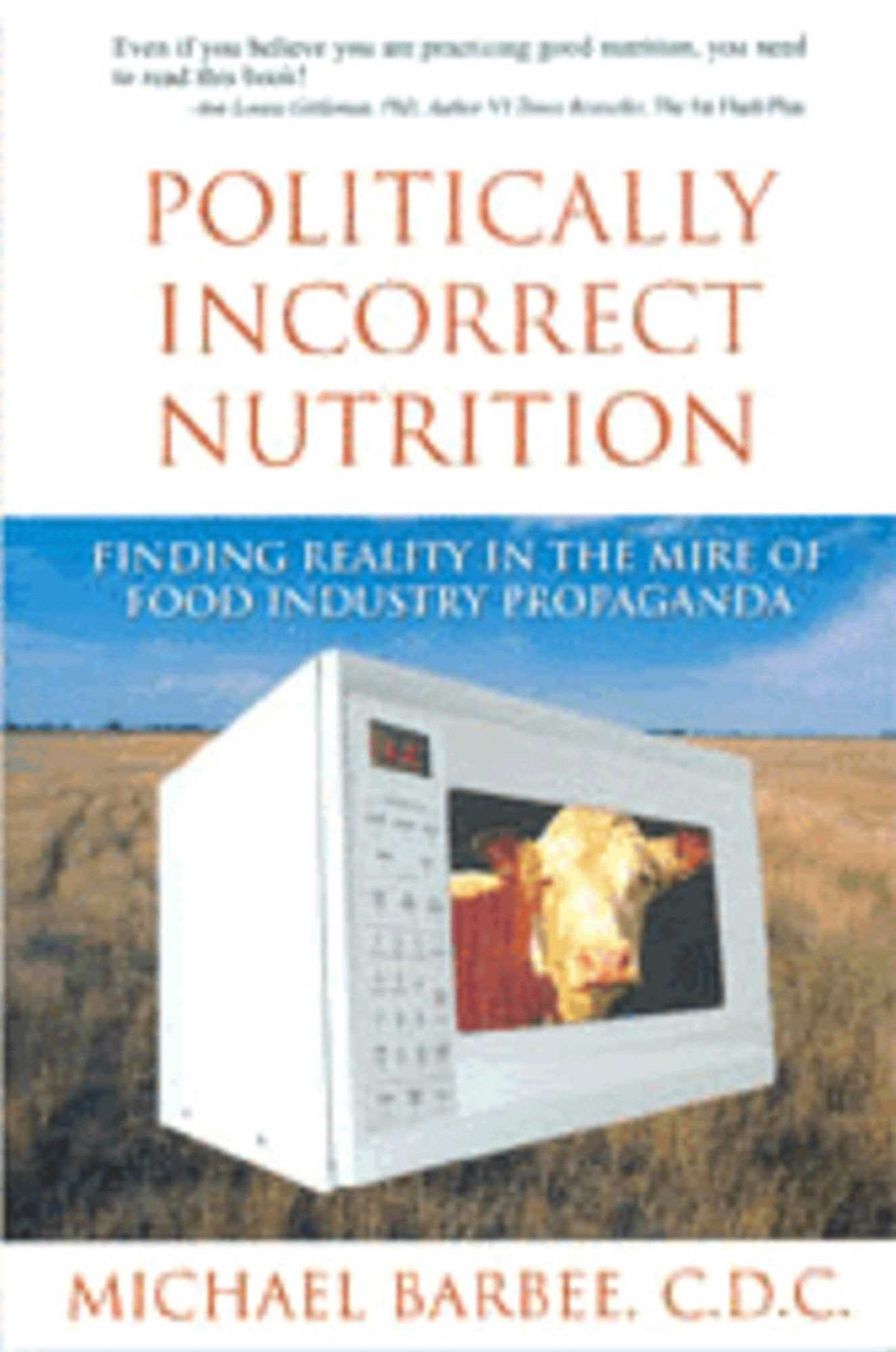 Politically Incorrect Nutrition: Finding Reality in the Mire of Food Industry Propaganda