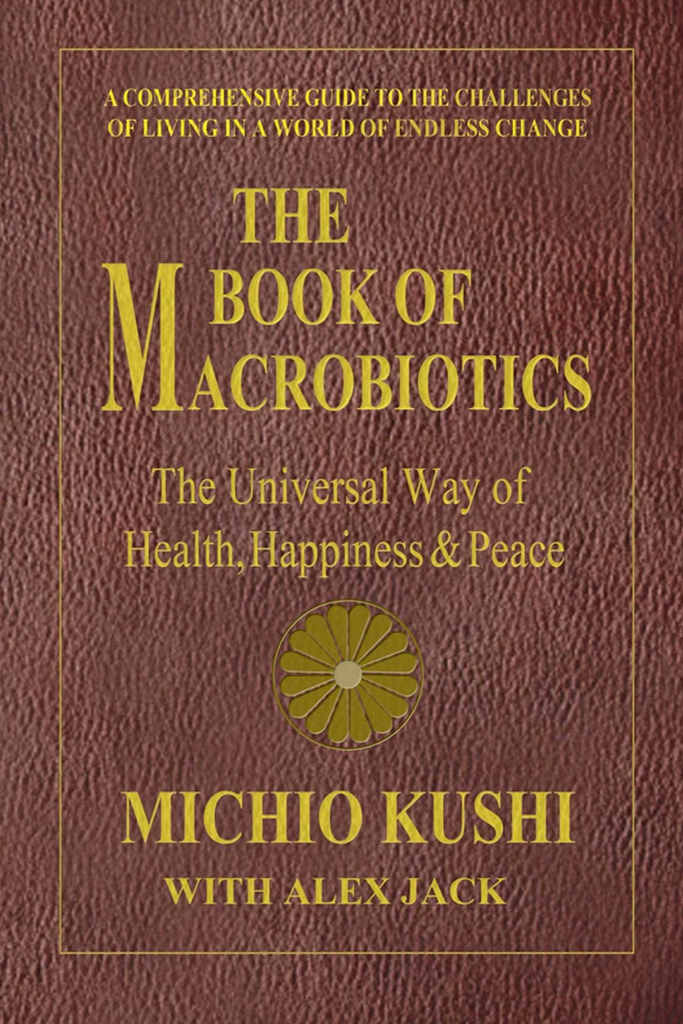 The Book of Macrobiotics: The Universal Way of Health, Happiness & Peace