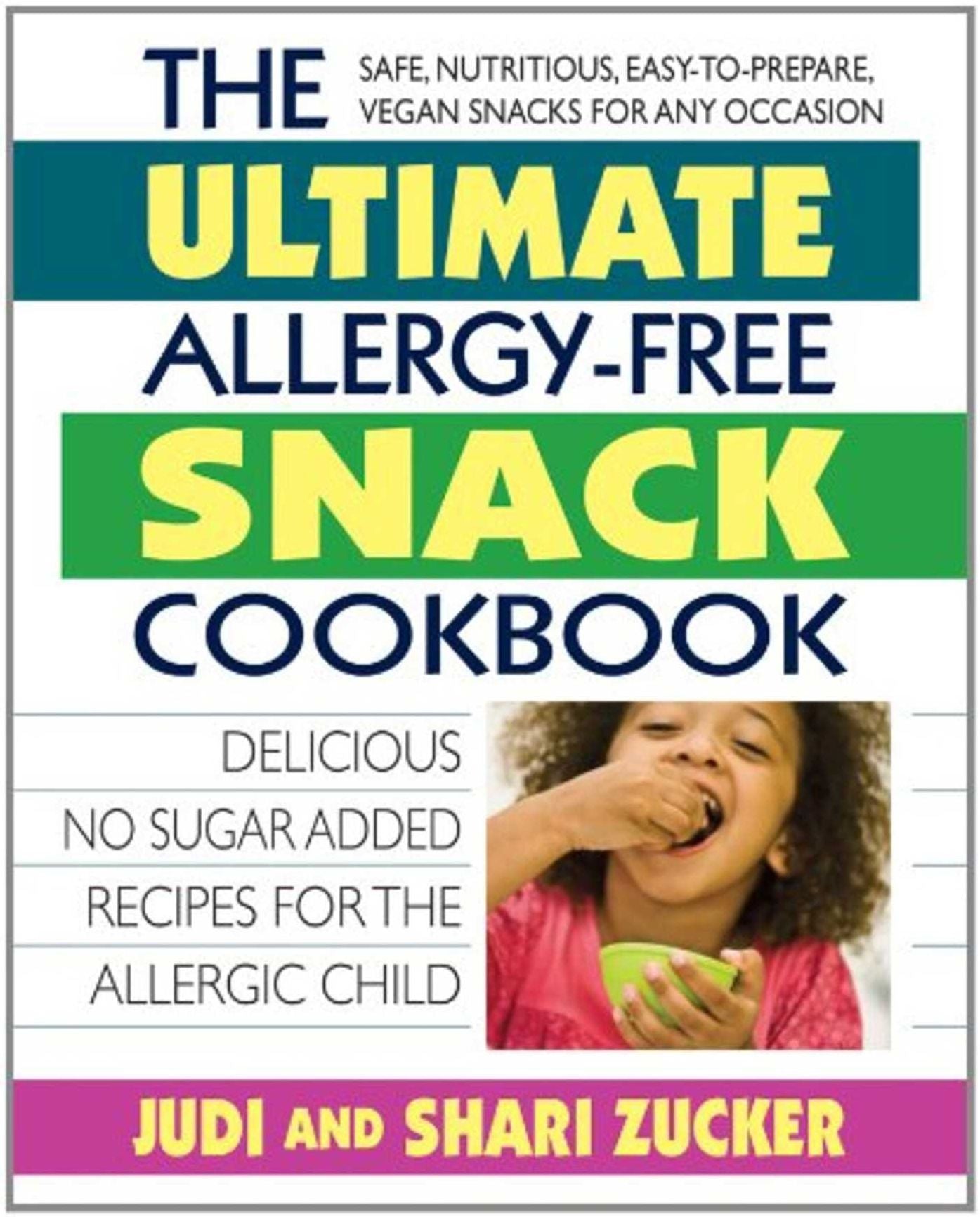 The Ultimate Allergy-Free Snack Cookbook: Delicious No-Sugar-Added Recipes for the Allergic Child
