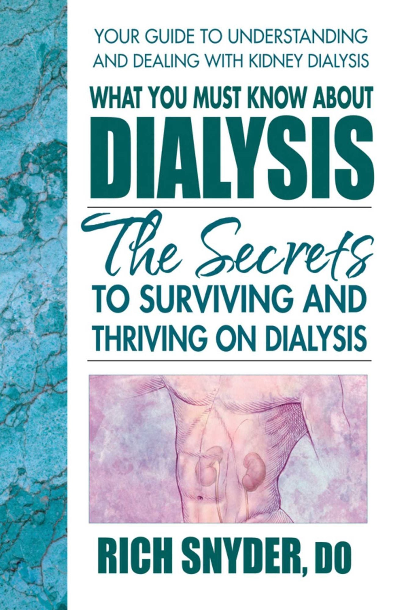 What You Must Know About Dialysis: Ten Secrets to Surviving and Thriving on Dialysis