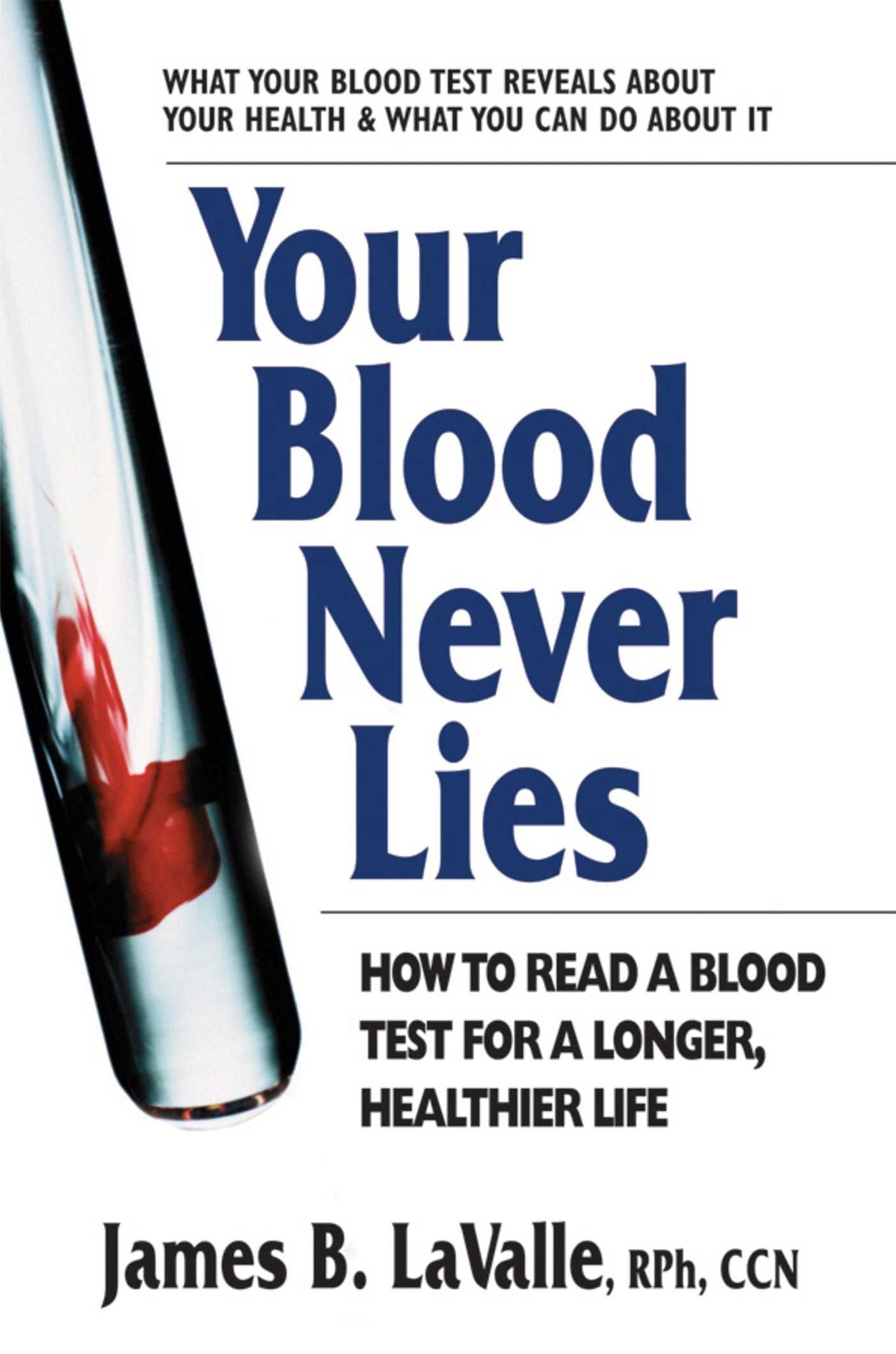 Your Blood Never Lies: How to Read a Blood Test for a Longer, Healthier Life