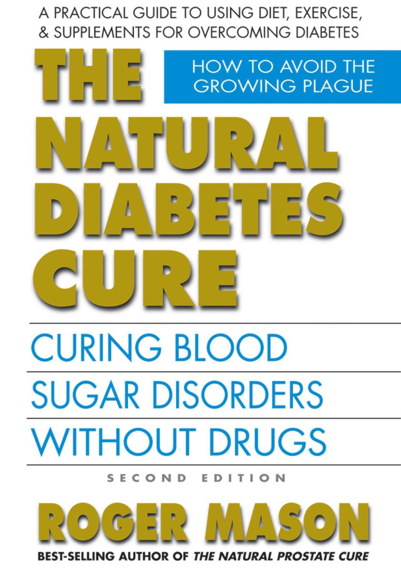 The Natural Diabetes Cure, Second Edition: Curing Blood Sugar Disorders Without Drugs