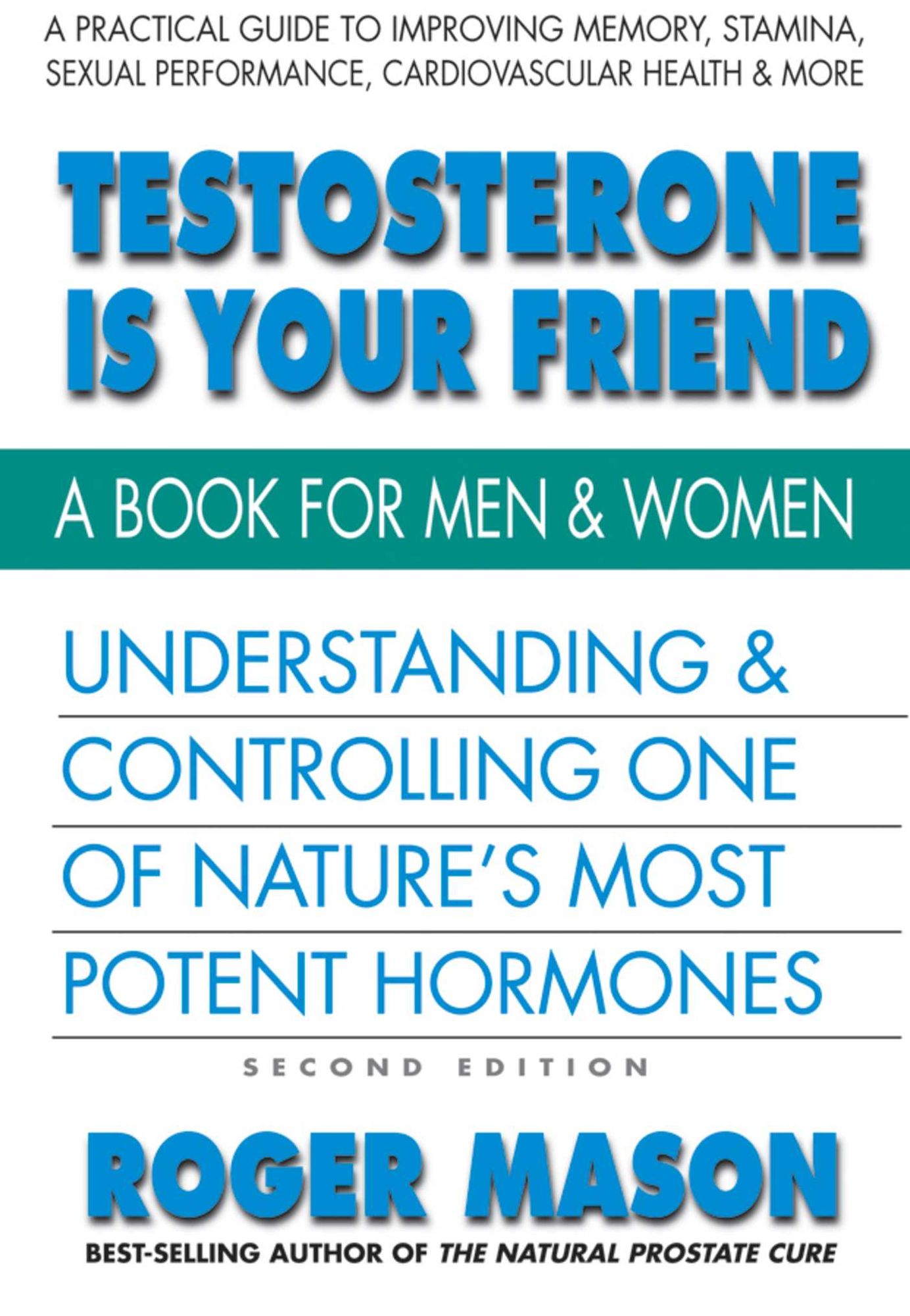 Testosterone Is Your Friend, Second Edition: Understanding & Controlling One of Nature's Most Potent Hormones