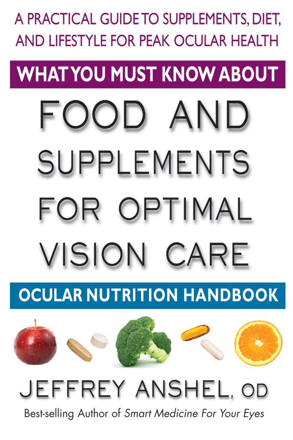 What You Must Know About Food and Supplements for Optimal Vision Care: Ocular Nutrition Handbook