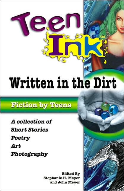 Teen Ink: Written in the Dirt: A Collection of Short Stories, Poetry, Art and Photography