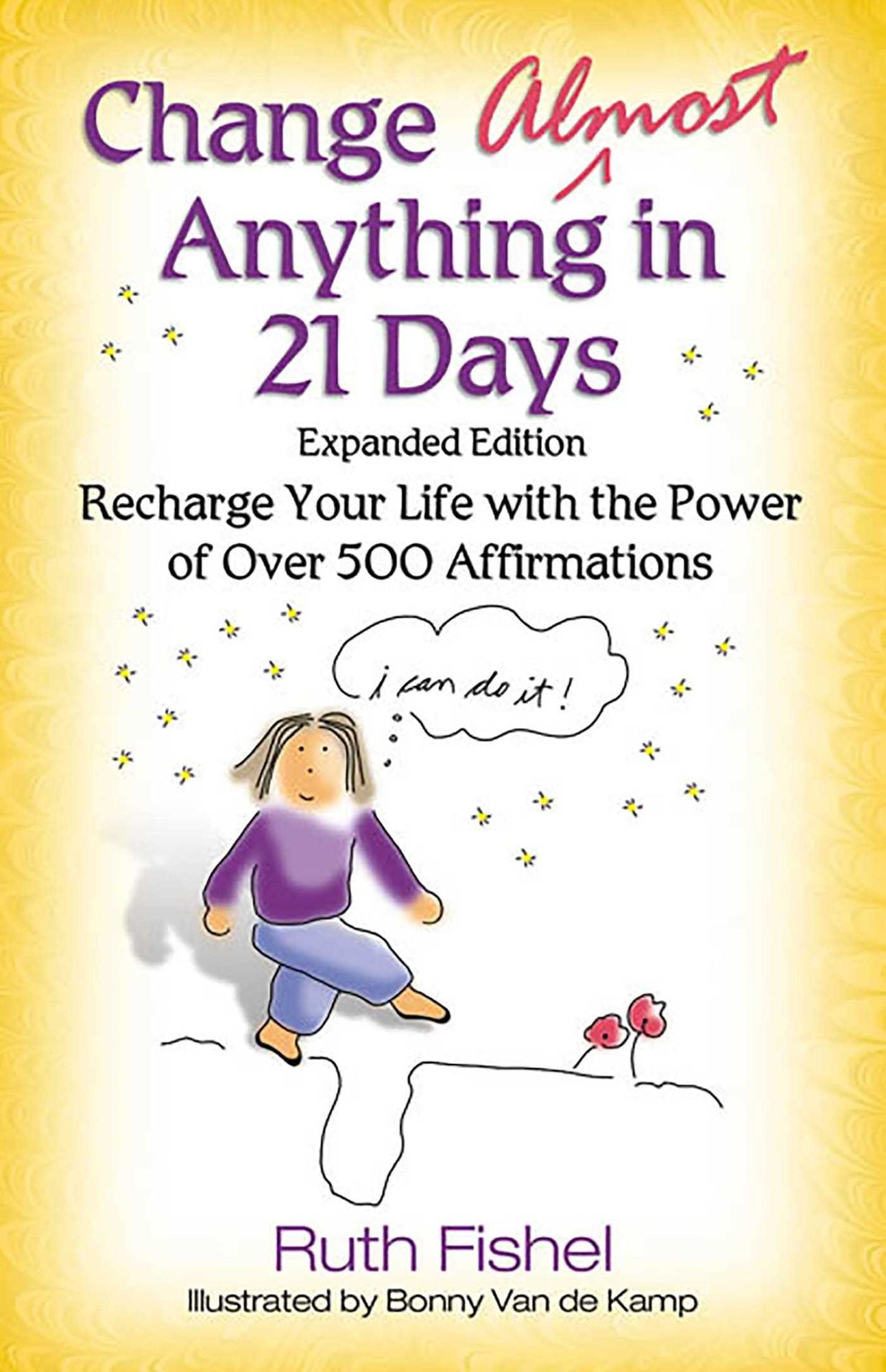 Change Almost Anything in 21 Days: Recharge Your Life with the Power of Over 500 Affirmations