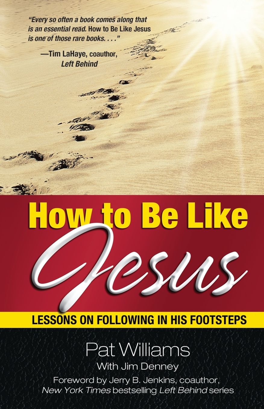 How to Be Like Jesus: Lessons for Following in His Footsteps