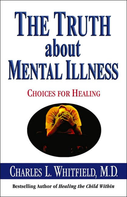 The Truth About Mental Illness: Choices for Healing