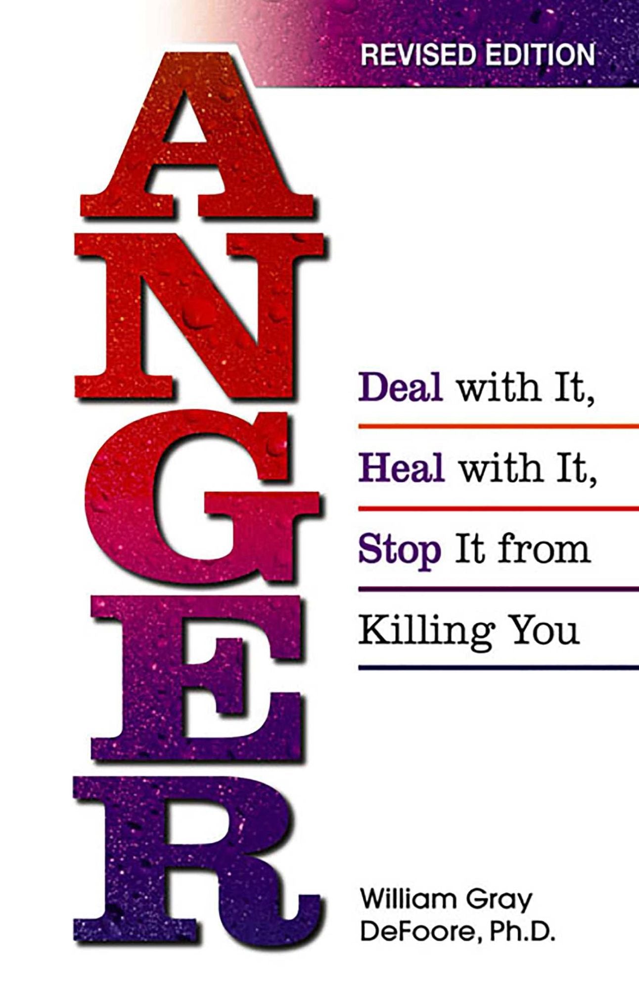 Anger: Deal with It, Heal with It, Stop It from Killing You