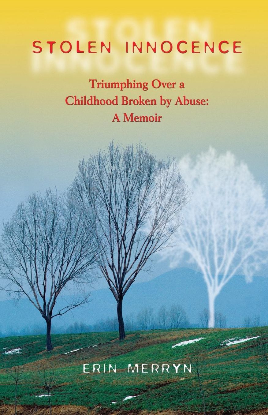 Stolen Innocence: Triumphing Over a Childhood Broken by Abuse: A Memoir