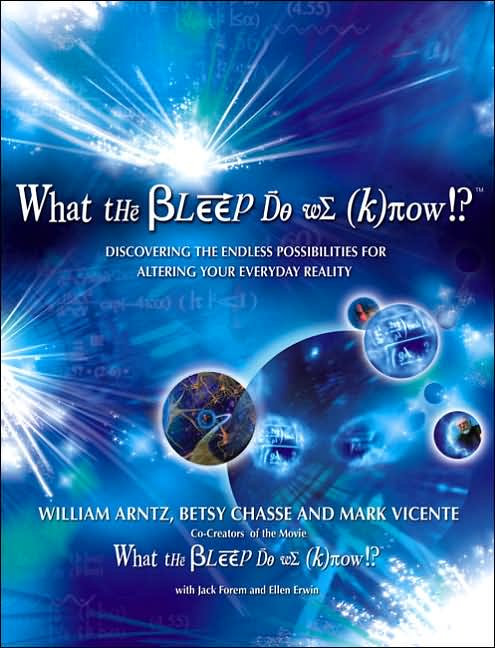 What the Bleep Do We Know!?: Discovering the Endless Possibilities for Altering Your Everyday Reality