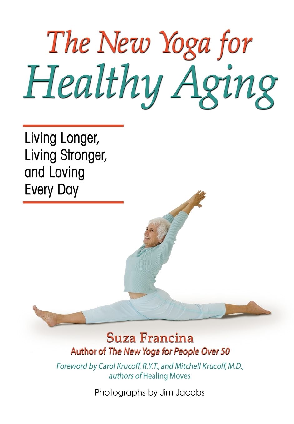 The New Yoga for Healthy Aging: Living Longer, Living Stronger and Loving Every Day