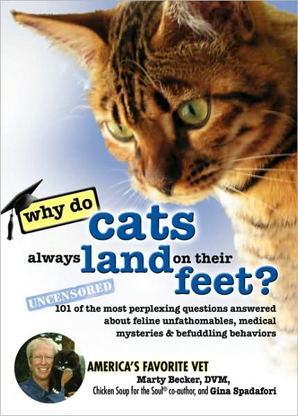 Why Do Cats Always Land on Their Feet?: 101 of the Most Perplexing Questions Answered About Feline Unfathomables, Medical Mysteries and Befuddling Behaviors