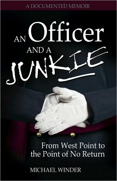 An Officer and a Junkie: From West Point to the Point of No Return