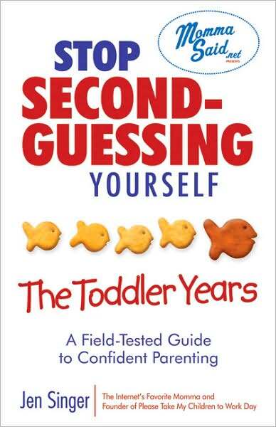 Stop Second-Guessing Yourself--The Toddler Years: A Field-Tested Guide to Confident Parenting