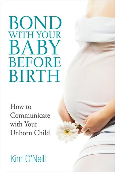 Bond with Your Baby Before Birth: How to Communicate with Your Unborn Child