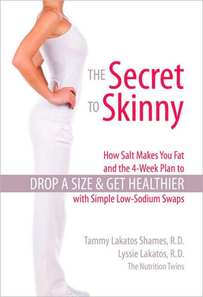 The Secret to Skinny: How Salt Makes You Fat, and the 4-Week Plan to Drop a Size and Get Healthier with Simple Low-Sodium Swaps