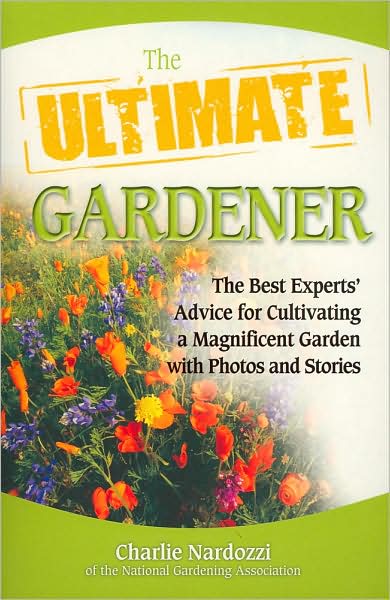 The Ultimate Gardener: The Best Experts' Advice for Cultivating a Magnificent Garden with Photos and Stories