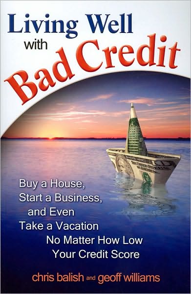 Living Well with Bad Credit: Buy a House, Start a Business, and Even Take a Vacation No Matter How Low Your Credit Score