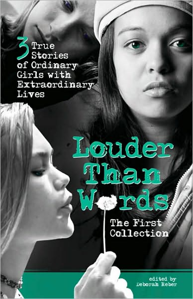 Louder Than Words: The First Collection: Three True Stories of Ordinary Girls with Extraordinary Lives