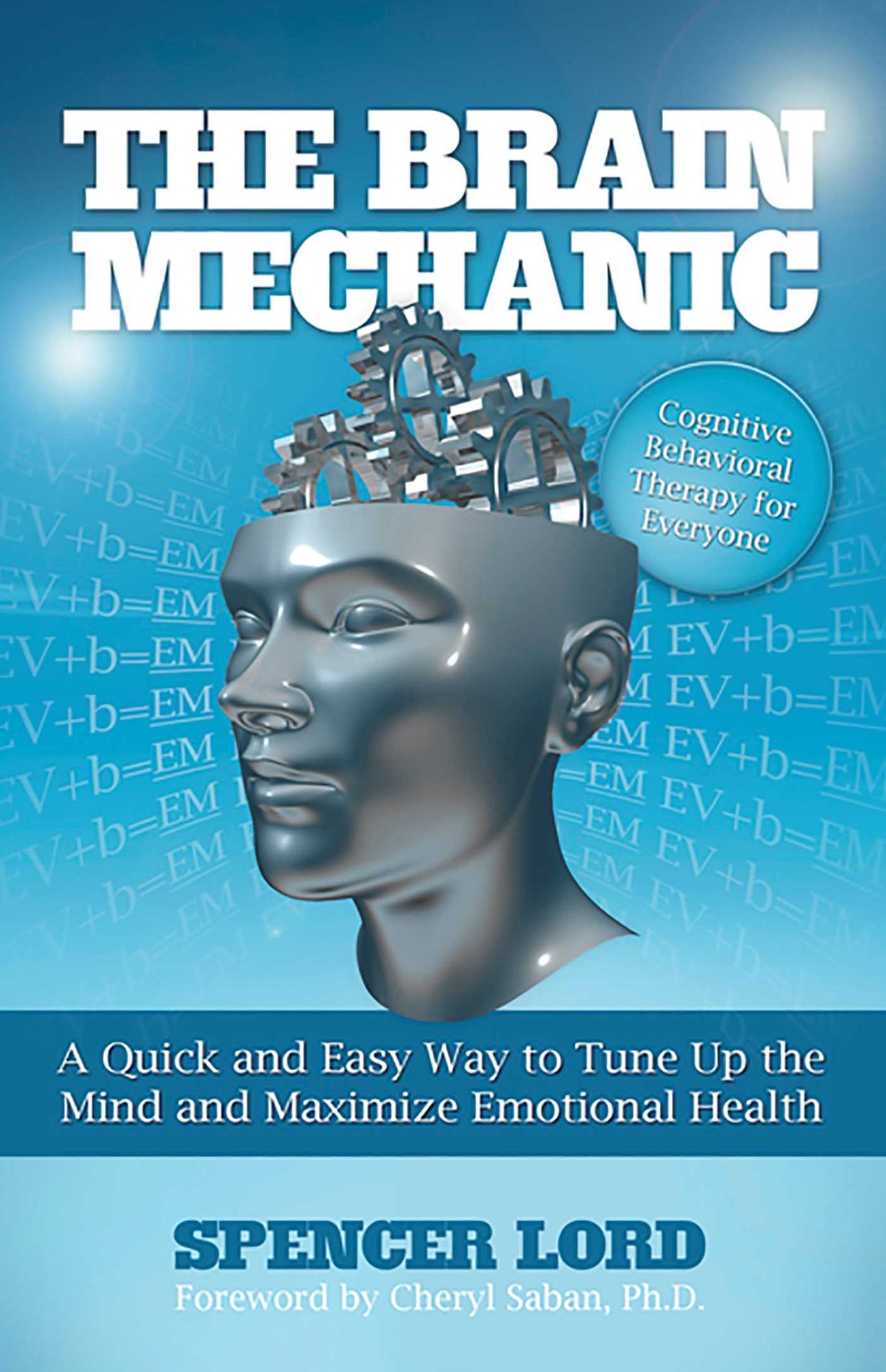 The Brain Mechanic: A Quick and Easy Way to Tune Up the Mind and Maximize Emotional Health