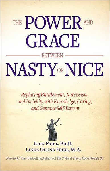 The Power and Grace Between Nasty or Nice: Replacing Entitlement, Narcissism, and Incivility with Knowledge, Caring, and Genuine Self-Esteem