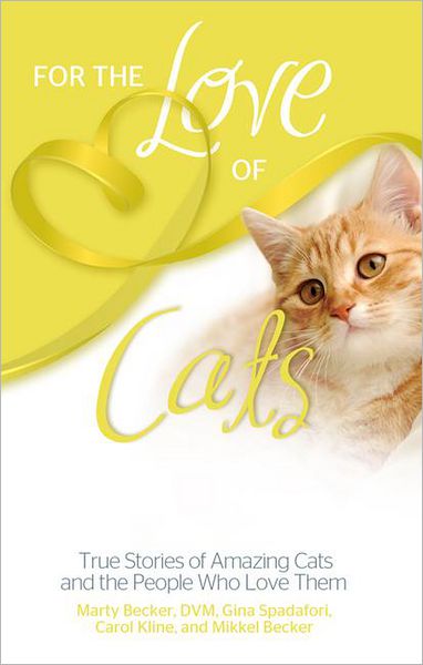 For the Love of Cats: True Stories of Amazing Cats and the People Who Love Them
