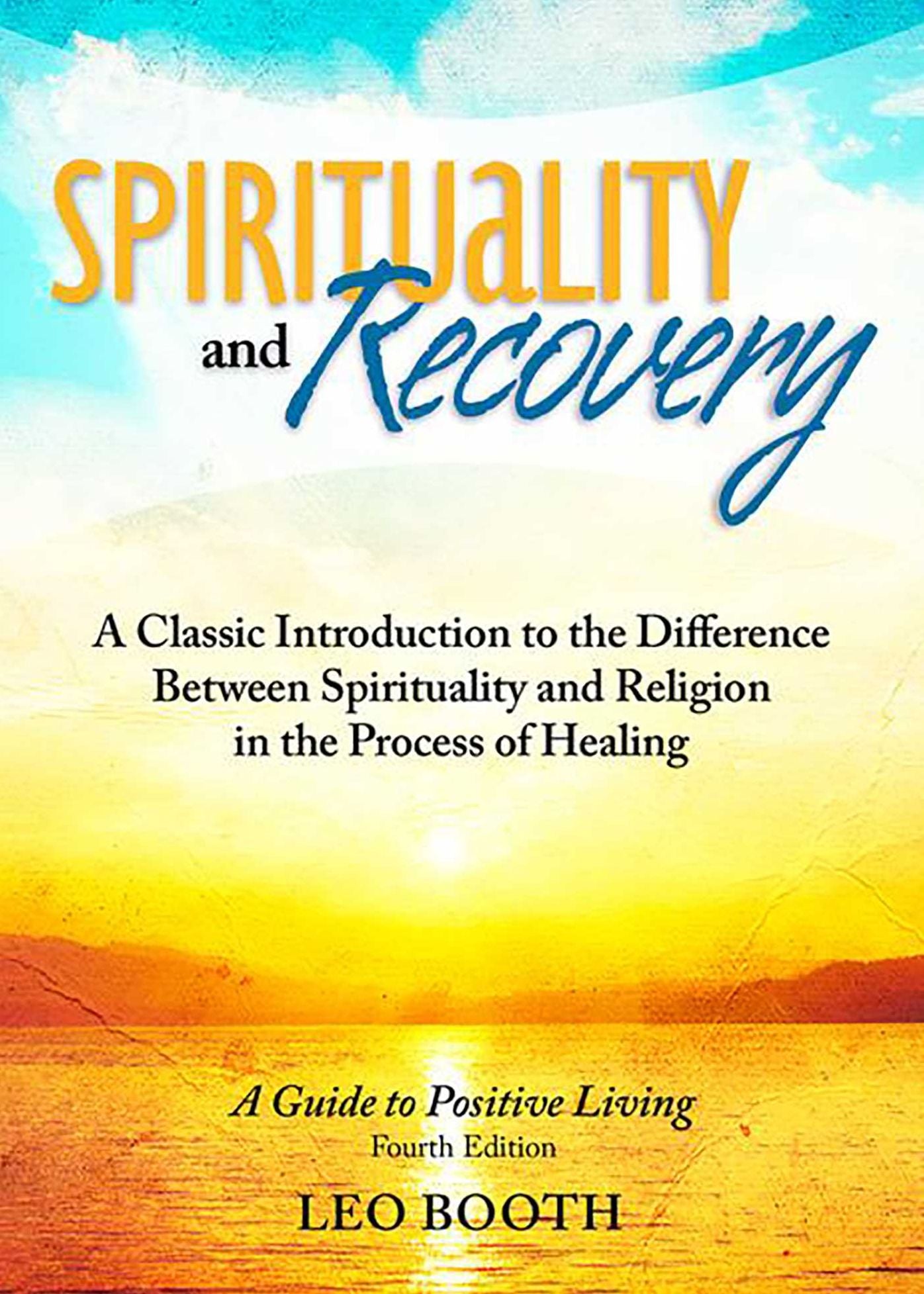 Spirituality and Recovery: A Classic Introduction to the Difference Between Spirituality and Religion in the Process of Healing