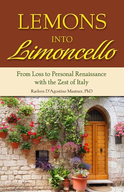 Lemons into Limoncello: From Loss to Personal Renaissance with the Zest of Italy